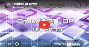 Nanosermon: Children of Wrath!
