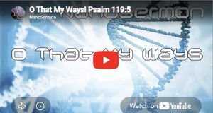 Nanosermon on Psalm 119: O that my ways!